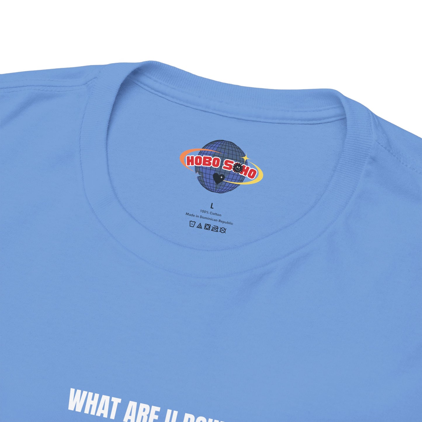 "HOBOSOHO" WHAT ARE U DOING Heavy Cotton Tee