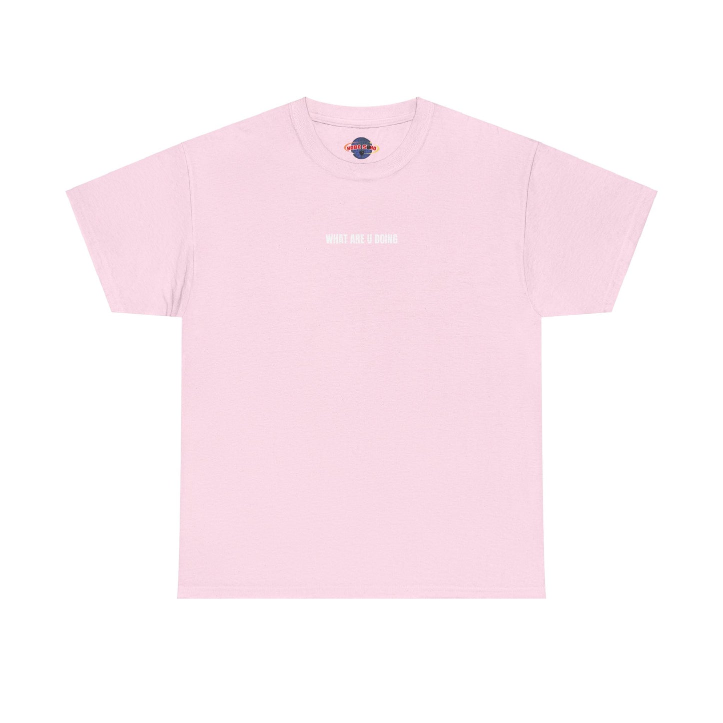 "HOBOSOHO" WHAT ARE U DOING Heavy Cotton Tee