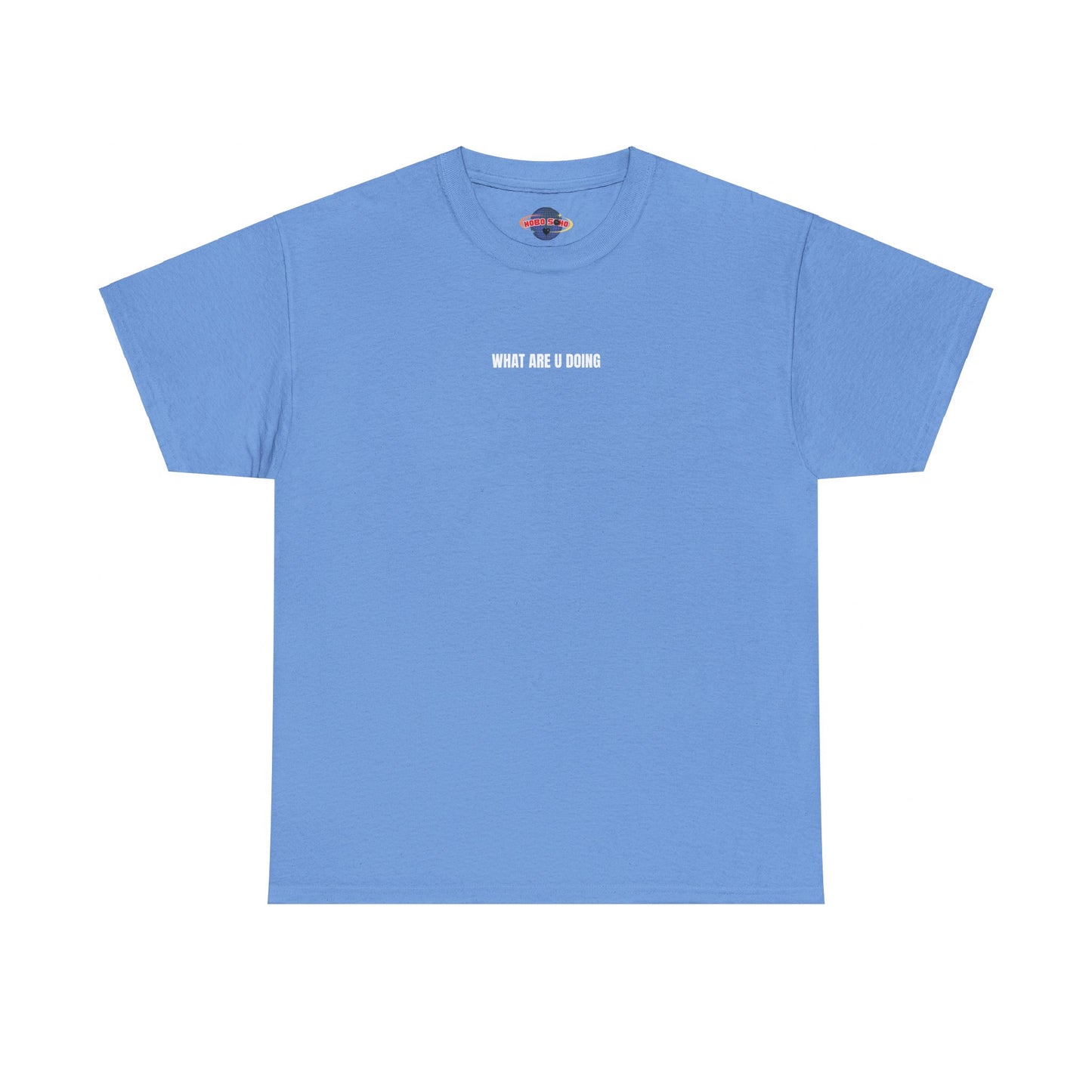 "HOBOSOHO" WHAT ARE U DOING Heavy Cotton Tee