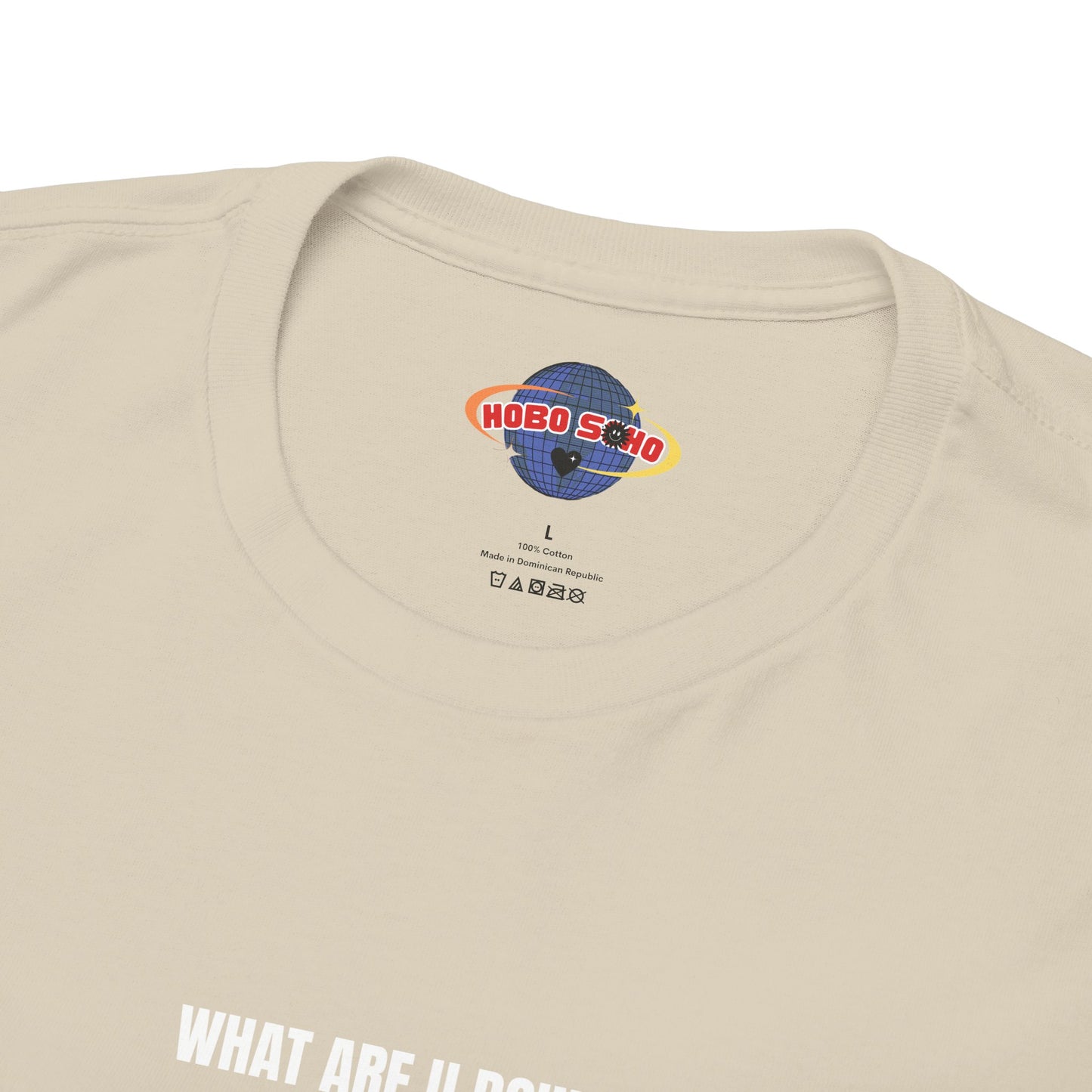 "HOBOSOHO" WHAT ARE U DOING Heavy Cotton Tee