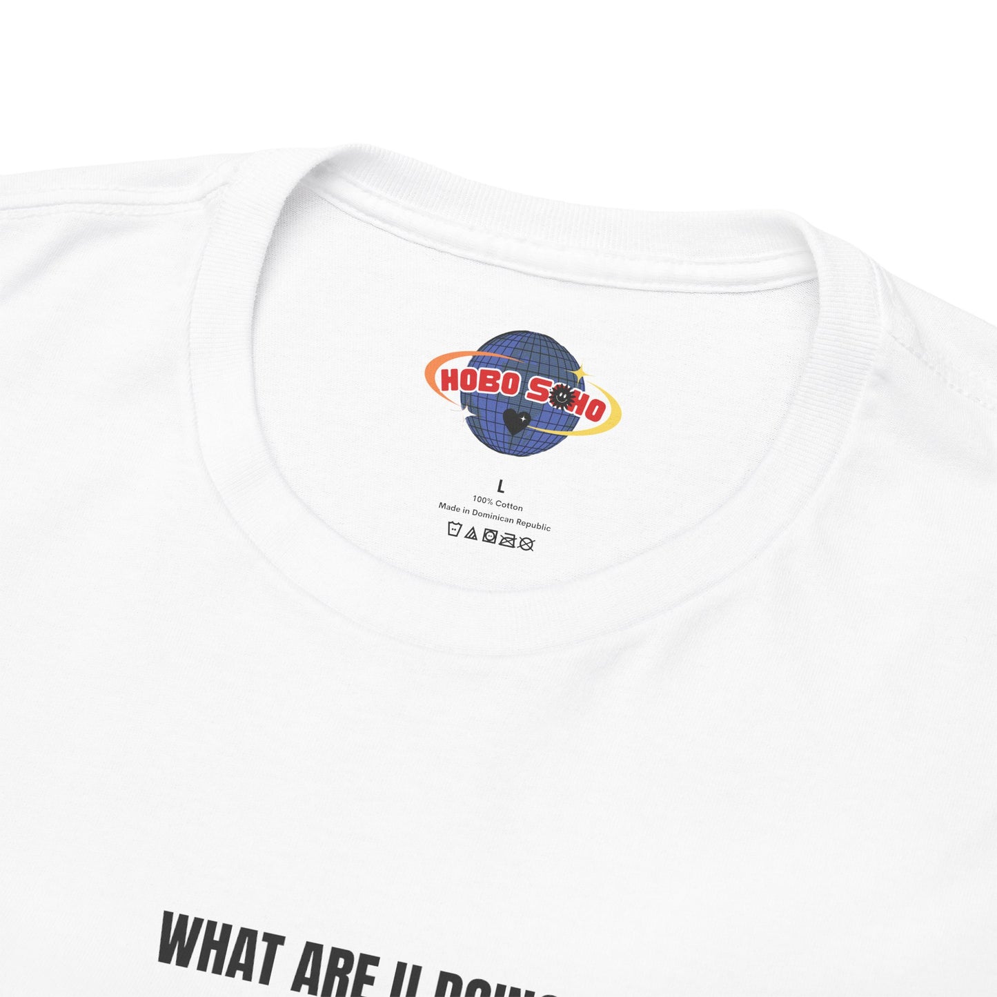"HOBOSOHO" WHAT ARE U DOING Heavy Cotton Tee