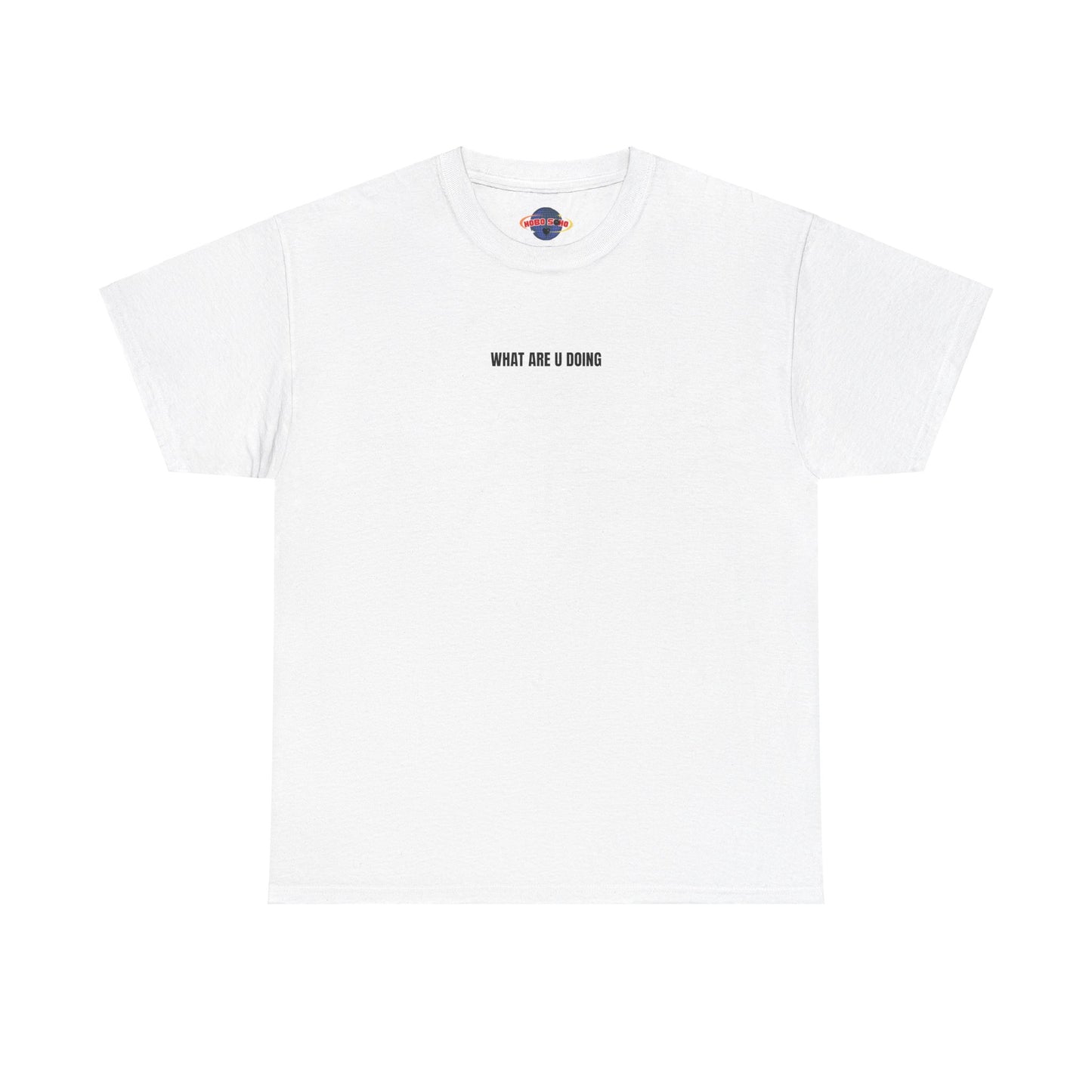 "HOBOSOHO" WHAT ARE U DOING Heavy Cotton Tee