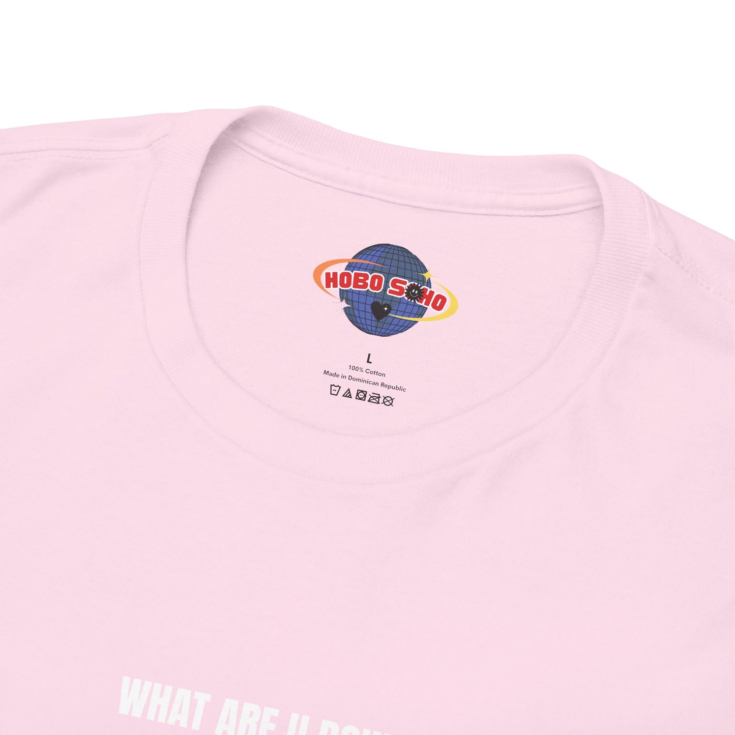 "HOBOSOHO" WHAT ARE U DOING Heavy Cotton Tee