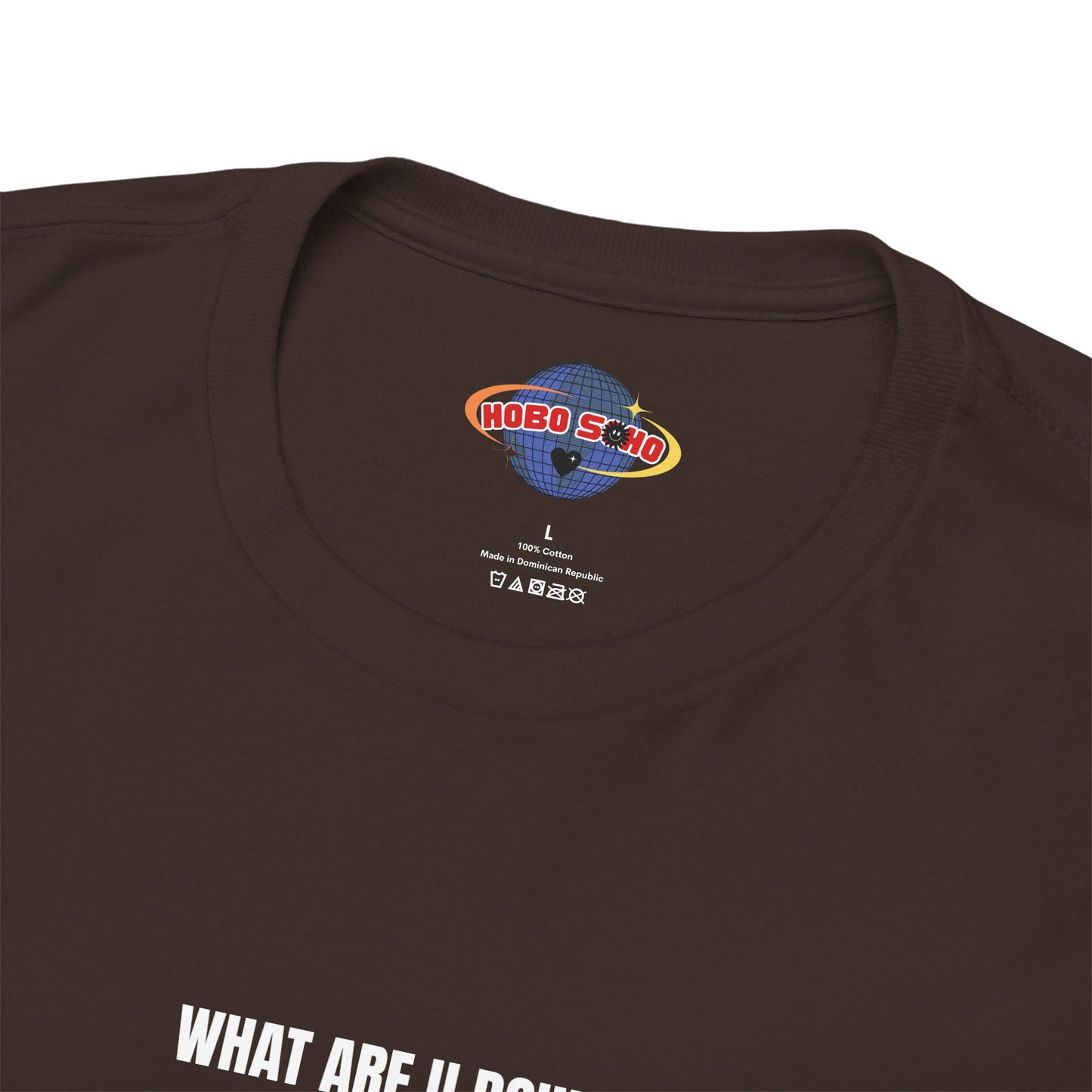 "HOBOSOHO" WHAT ARE U DOING Heavy Cotton Tee