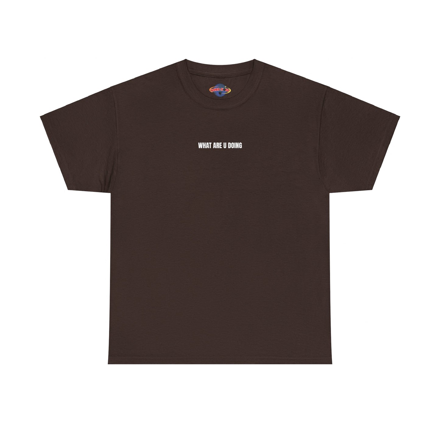 "HOBOSOHO" WHAT ARE U DOING Heavy Cotton Tee